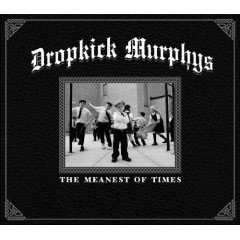 Dropkick Murphys / The Meanest of Times